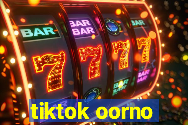 tiktok oorno